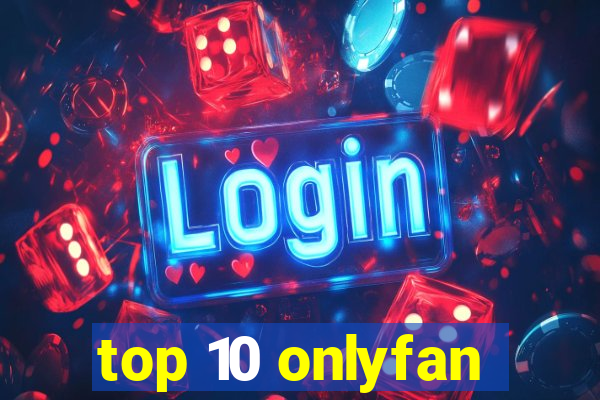 top 10 onlyfan